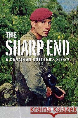 The Sharp End: A Canadian Soldier's Story Davis, James R. 9781553657538 Douglas & McIntyre