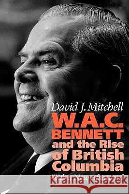 W.A.C. Bennett David J. Mitchell 9781553657736 Douglas & McIntyre