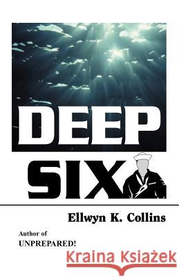 Deep Six Ellwyn K. Collins 9781553690078 Trafford Publishing