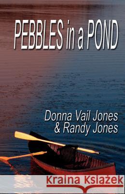 Pebbles in a Pond Donna Vail Jones Randy Jones Donna Vai 9781553690092 Trafford Publishing