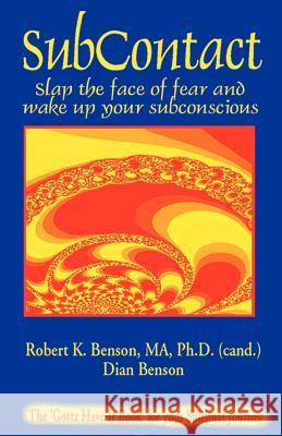 Subcontact: Slap the Face of Fear and Wake Up Your Subconscious Benson, Robert K. 9781553690122 Trafford Publishing