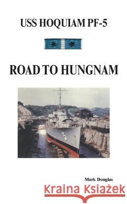 U.S.S. Hoquiam Pf-5: Road to Hungnam Douglas, Mark 9781553690764 Trafford Publishing