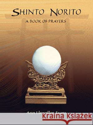 Shinto Norito: A Book of Prayers Ann Llewellyn Evans 9781553691372 Trafford Publishing