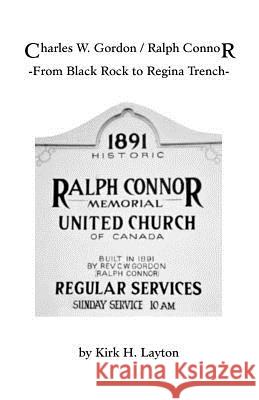 Charles W. Gordon/Ralph Connor: From Black Rock to Regina Trench Layton, Kirk H. 9781553691419