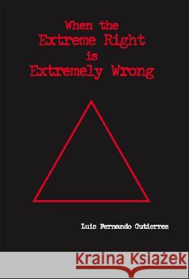 When the Extreme Right is Extremely Wrong Luis Fernando Gutierrez 9781553691655