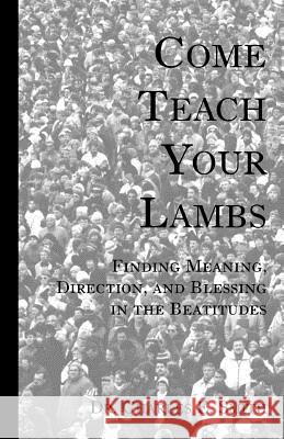 Come Teach Your Lambs Charles E. Smith Dr Charles E. Smith 9781553691747 Trafford Publishing