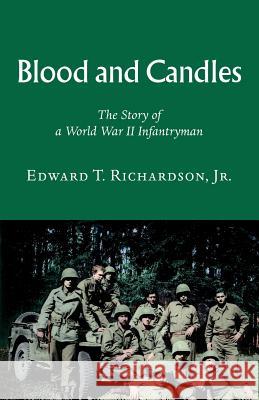 Blood and Candles: The Story of a World War II Infantryman Richardson, Edward T. 9781553692973