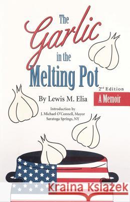 The Garlic in the Melting Pot Lewis M. Elia 9781553693369