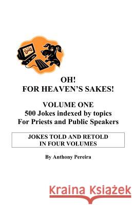 Oh! for Heaven's Sakes! Anthony Pereira 9781553693772 Trafford Publishing