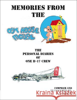 Memories from the Out House Mouse: The Personal Diaries of One B-17 Crew Robert G. Harvey 9781553695233 Trafford Publishing