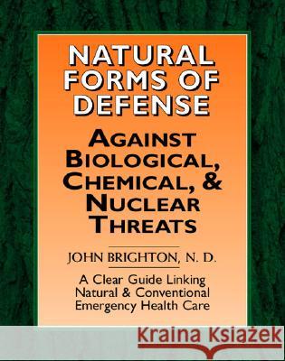 Natural Forms of Defense against Biological, Chemical and Nuclear Threats John Brighton 9781553695936 Trafford Publishing