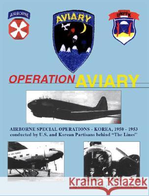 Operation Aviary: Airborne Special Operations Korea, 1950-1953 Douglas C. Dillard 9781553697893 Trafford Publishing