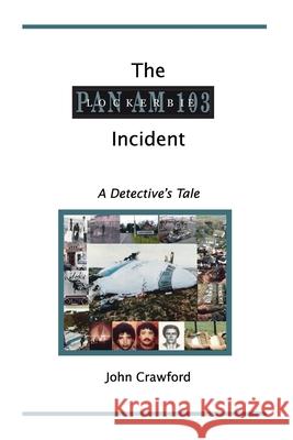 The Lockerbie Incident: A Detective's Tale Crawford, John 9781553698067