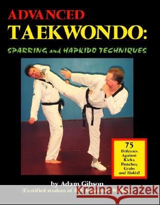 Advanced Taekwondo: Sparring and Hapkido Techniques Adam Gibson 9781553698258