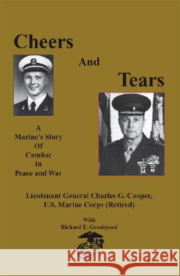 Cheers and Tears: A Marine's Story of Combat in Peace and War Charles G. Cooper, Richard E. Goodspeed 9781553698821 Trafford Publishing