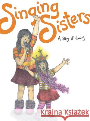 Singing Sisters: A Story of Humility Volume 2 Vermette, Katherena 9781553795209