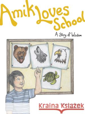 Amik Loves School: A Story of Wisdom Volume 7 Vermette, Katherena 9781553795230 Highwater Press