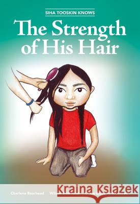 Siha Tooskin Knows the Strength of His Hair: Volume 3 Bearhead, Charlene 9781553798378 Highwater Press