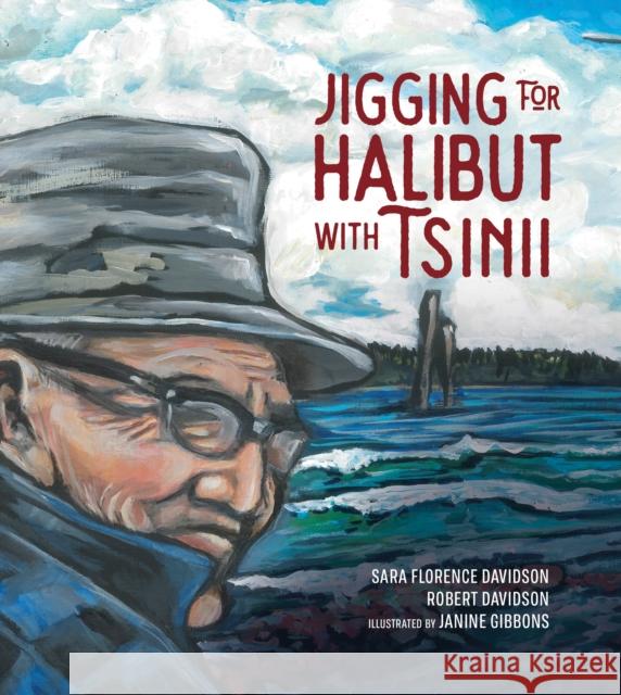 Jigging for Halibut with Tsinii: Volume 1 Davidson, Sara Florence 9781553799818 Highwater Press