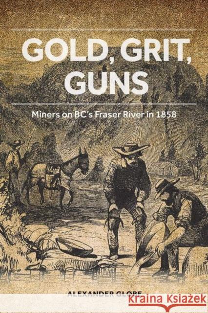 Gold, Grit, Guns Alexander Globe 9781553805847 Ronsdale Press