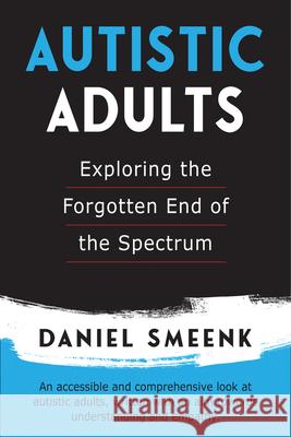 Autistic Adults: Exploring the Forgotten End of the Spectrum Daniel Smeenk 9781553806950 Ronsdale Press