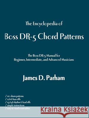 The Encyclopedia of Boss Dr-5 Chord Patterns James D. Parham 9781553950271 Trafford Publishing