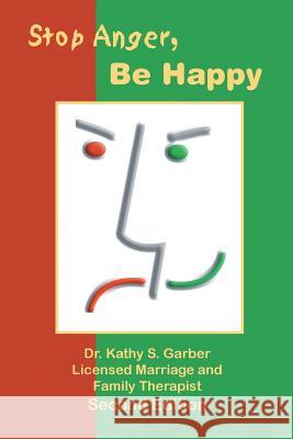 Stop Anger, Be Happy S. Garber, Kathy 9781553950950 Trafford Publishing