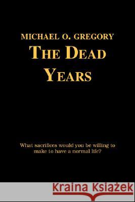 The Dead Years Michael O. Gregory 9781553956143