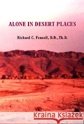 Alone in Desert Places Richard C. Fennel 9781553957171 Trafford Publishing