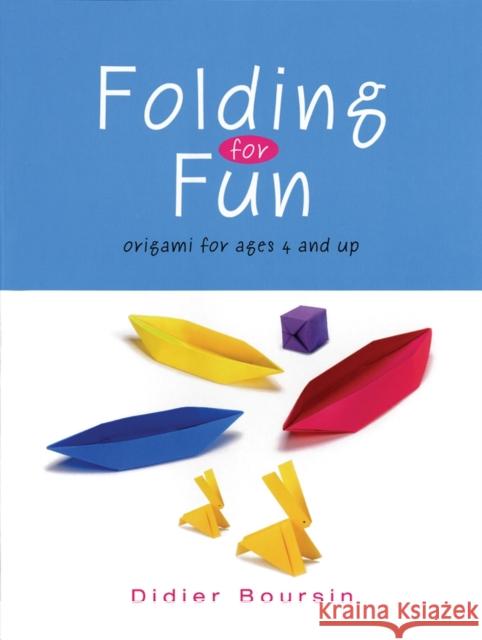 Folding for Fun: Origami for Ages 4 and Up: 16 Easy Origami Projects Didier Boursin 9781554072521 FIREFLY BOOKS LTD