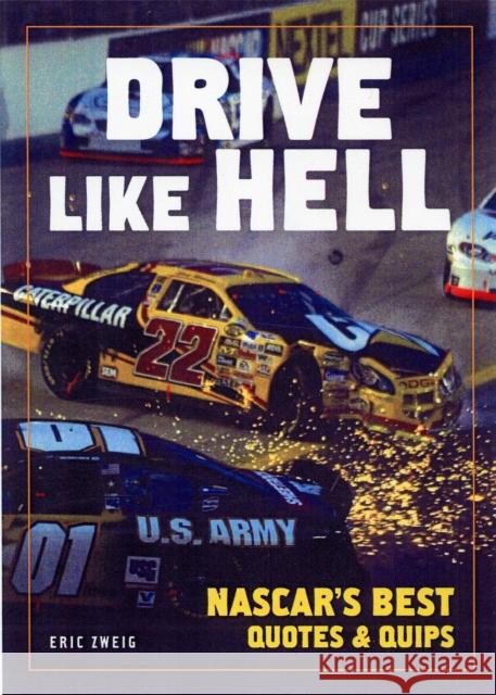 Drive Like Hell: NASCAR's Best Quips and Quotes Eric Zweig 9781554072736 Firefly Books Ltd