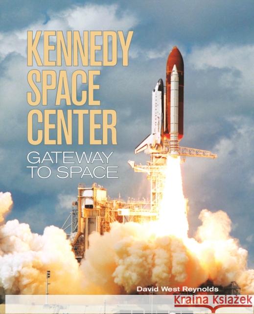 Kennedy Space Center: Gateway to Space West-Reynolds, David 9781554076437 Firefly Books