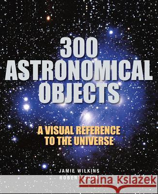 300 Astronomical Objects Jamie Wilkins Robert Dunn 9781554078127 Firefly Books