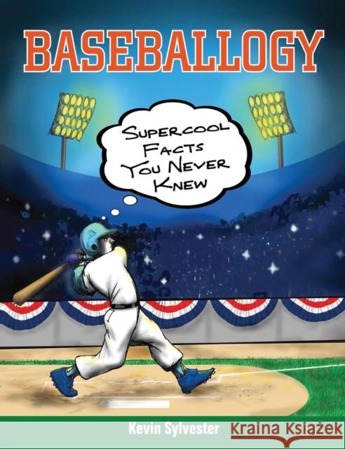 Baseballogy: Supercool Facts You Never Knew Kevin Sylvester 9781554517077 Annick Press