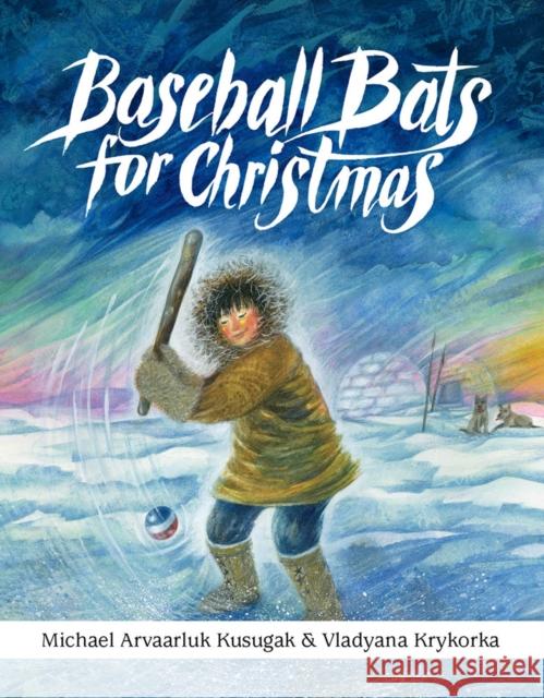 Baseball Bats for Christmas Kusugak                                  Krykorka 9781554519286 