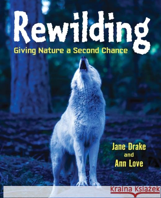 Rewilding: Giving Nature a Second Chance Love                                     Drake 9781554519613 Annick Press Ltd