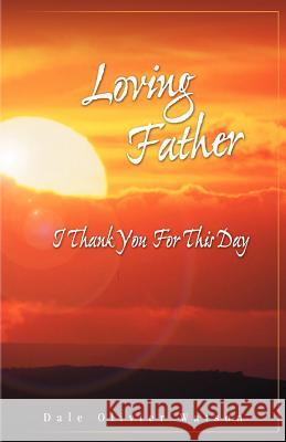 Loving Father, I Thank You for This Day Dale Olivier Watson 9781554521333 Essence Publishing (Canada)