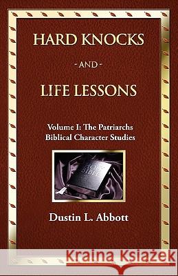 Hard Knocks and Life Lessons-Volume 1: The Patriarchs Dustin L. Abbott 9781554523764 Essence Publishing (Canada)