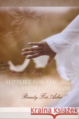 Sister to Sister Support for the Abused Woman Beauty for Ashes Joyce Calvin 9781554527175