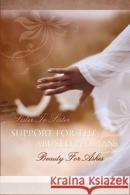 Sister to Sister Support for Abused Women: Beauty for Ashes Calvin, Joyce 9781554527182
