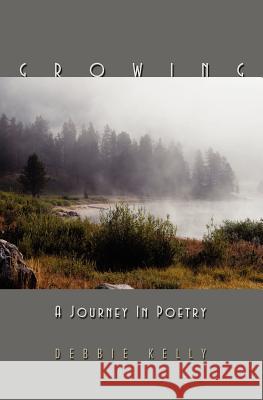 Growing: A Journey in Poetry Kelly, Debbie 9781554527434
