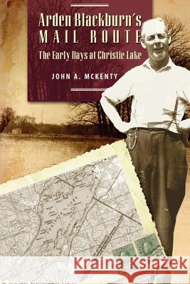 Arden Blackburn's Mail Route: The Early Days at Christie Lake McKenty, John a. 9781554529803 Epic Press