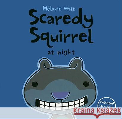 Scaredy Squirrel at Night Melanie Watt Melanie Watt 9781554532889 Kids Can Press