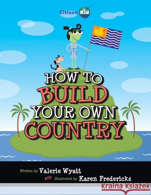 How to Build Your Own Country Wyatt, Valerie 9781554533114 Kids Can Press