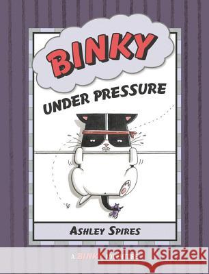 Binky Under Pressure Ashley Spires Ashley Spires 9781554537679 Kids Can Press