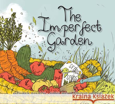 The Imperfect Garden Melissa Assaly April Del 9781554554089 Fitzhenry & Whiteside