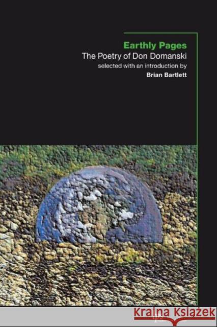 Earthly Pages: The Poetry of Don Domanski Domanski, Don 9781554580088 WILFRID LAURIER UNIVERSITY PRESS