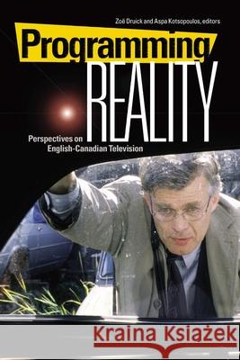 Programming Reality: Perspectives on English-Canadian Television Druick, Zoë 9781554580101