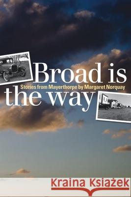 Broad Is the Way: Stories from Mayerthorpe Norquay, Margaret 9781554580200 WILFRID LAURIER UNIVERSITY PRESS