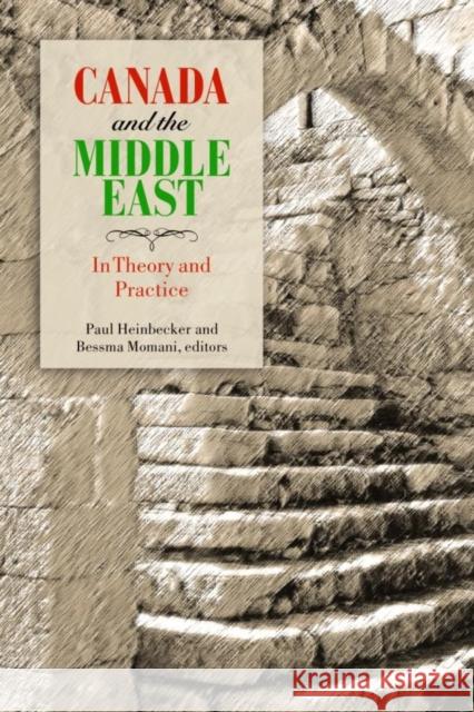 Canada and the Middle East: In Theory and Practice Heinbecker, Paul 9781554580248